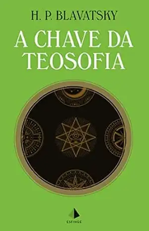 A Chave da Teosofia – Helena P. Blavatsky A Chave da Teosofia – Helena P. Blavatsky