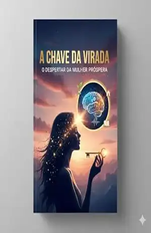 A CHAVE DA VIRADA: O Despertar da Mulher Próspera: O Guia Prático de Reprogramação Mental e Limpeza Vibracional – Fada Amêndoa