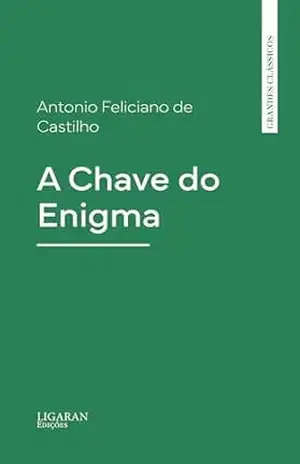 A Chave do Enigma – Antonio Feliciano de Castilho A Chave do Enigma – Antonio Feliciano de Castilho