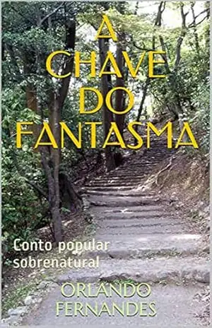 A CHAVE DO FANTASMA: Conto popular sobrenatural – Orlando Fernandes
