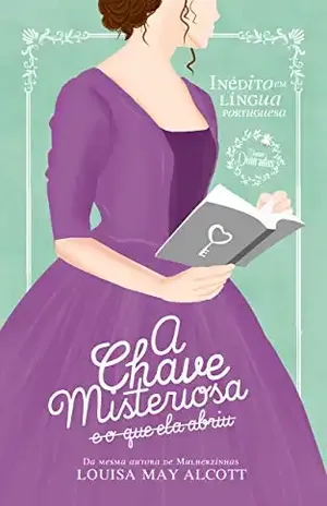 A chave misteriosa: E o que ela abriu – Louisa May Alcott