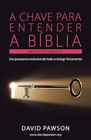 A CHAVE PARA ENTENDER A BÍBLIA O ANTIGO TESTAMENTO – David Pawson