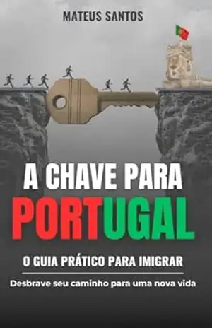 A Chave para Portugal: O Guia Prático para Imigrar - Mateus Santos A Chave para Portugal: O Guia Prático para Imigrar - Mateus Santos