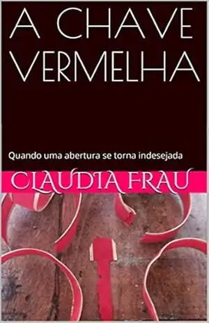 A CHAVE VERMELHA: A abertura indesejada – CLAUDIA FRAU