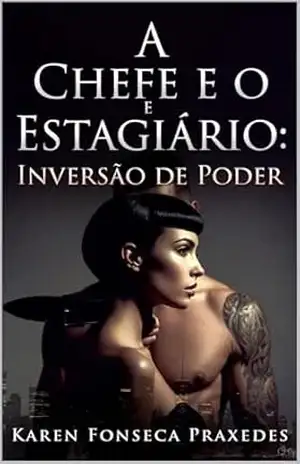 A Chefe e o Estagiário: Inversão de Poder – Karen Fonseca Praxedes