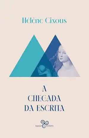 A chegada da escrita – Hélène Cixous A chegada da escrita – Hélène Cixous