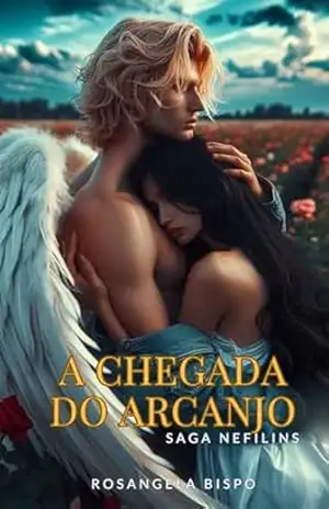 A chegada do arcanjo: Saga NEFILINS – Rosângela  Bispo