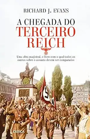A Chegada do Terceiro Reich: Uma obra magistral, o livro com o qual todos os outros sobre o assunto deve ser comparado – Richard J. Evans