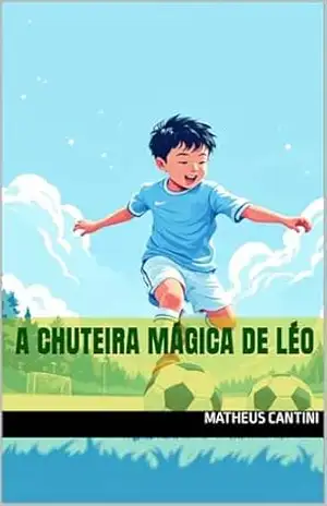 A Chuteira Mágica de Léo – Matheus Cantini A Chuteira Mágica de Léo – Matheus Cantini