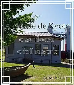 Baixar A cidade de Kyoto e as flores e folhagens pdf, epub, mobi, eBook