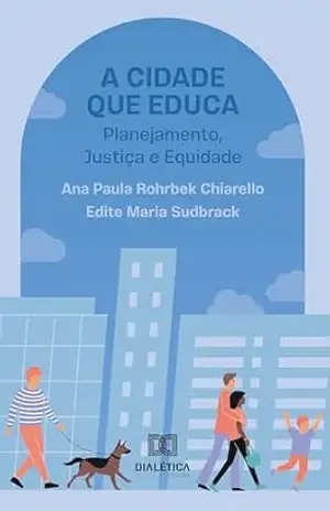 Capa do livro A Cidade que Educa: Planejamento, Justiça e Equidade - Ana Paula Rohrbek Chiarello