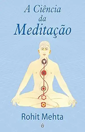 A Ciência da Meditação – Rohit Mehta