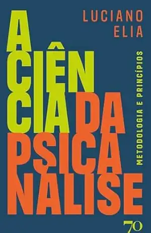 A Ciência da Psicanálise: metodologia e princípios – Luciano Elia