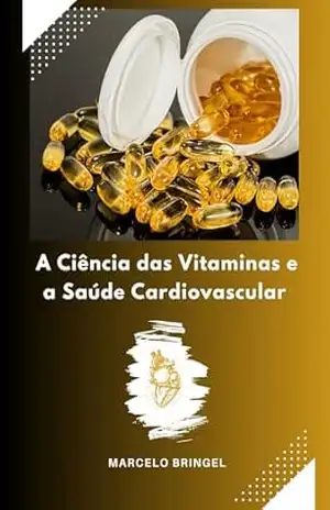 A Ciência das Vitaminas e a Saúde Cardiovascular - Marcelo Bringel