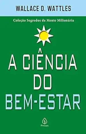 Capa do livro A ciência do bem–estar (Segredos da mente milionária) - Wallace D. Wattles