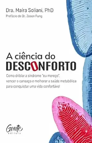 Capa do livro A ciência do desconforto: Como driblar a síndrome ''eu mereço'', vencer o cansaço e melhorar a saúde metabólica para conquistar uma vida confortável - Maíra Soliani