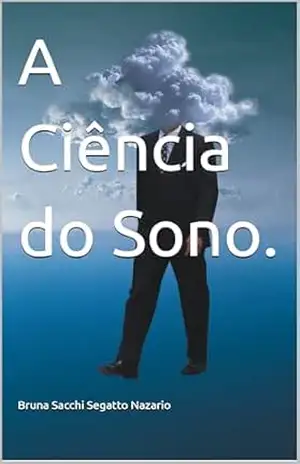 A Ciência do Sono. – Bruna Sacchi Segatto Nazario A Ciência do Sono. – Bruna Sacchi Segatto Nazario