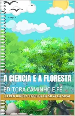 A CIENCIA E A FLORESTA: EDITORA CAMINHO E FÉ – cleber junior ferreira da silva DA SILVA