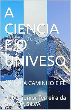 A CIENCIA E O UNIVESO: EDITORA CAMINHO E FÉ – cleber junior ferreira da silva DA SILVA