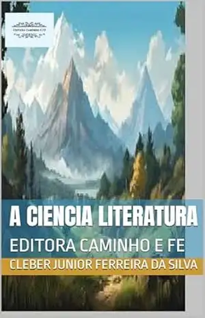 Capa do livro A CIENCIA LITERATURA: EDITORA CAMINHO E FE - CLEBER JUNIOR FERREIRA da silva