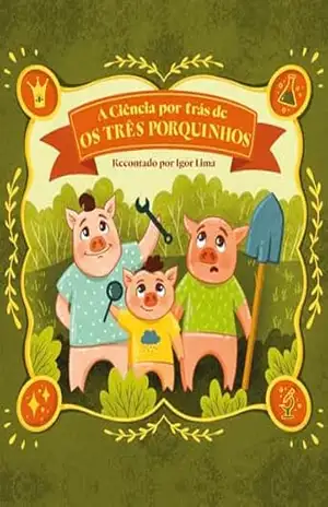 A Ciência por trás de Os Três Porquinhos – Igor Lima