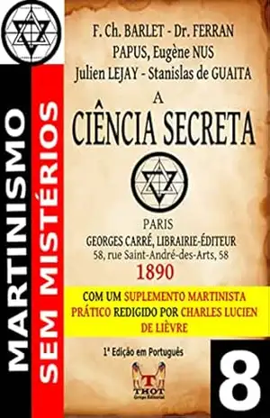A Ciência Secreta (Martinismo Sem Mistérios) – François Charles Barlet