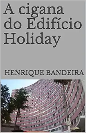 A cigana do Edifício Holiday – Henrique Bandeira