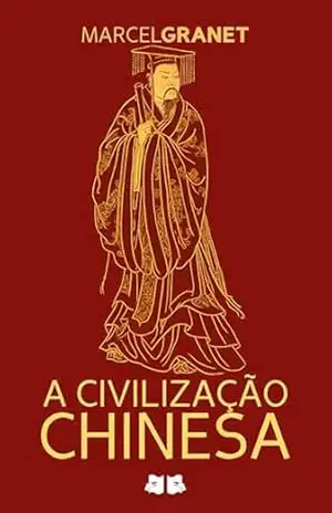 A Civilização Chinesa – Marcel Granet