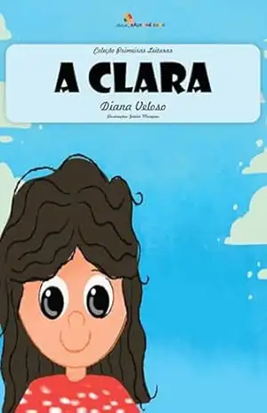 Capa do livro A CLARA – Vol14: Alfabetização: Minha Primeira Leitura (Coleção Primeiras Leituras) - DIANA VELOSO