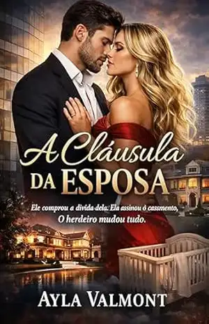 A Cláusula da Esposa: Ele Comprou a Dívida Dela. Ela Assinou o Casamento. O Herdeiro Mudou Tudo. - Ayla Valmont