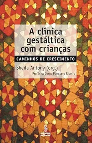 A clínica gestáltica com crianças: Caminhos de crescimento – Sheila Antony