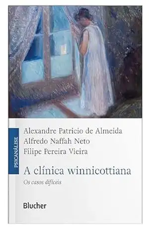 A clínica winnicottiana: os casos difíceis – Alexandre Patricio de Almeida