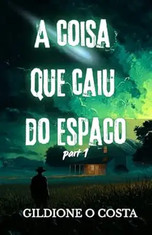 A Coisa Que Caiu do Espaço: part 1 – Gildione O Costa