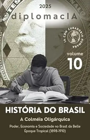 A Colmeia Oligárquica: Poder, Economia e Sociedade no Brasil da Belle Époque Tropical (1898–1910) (História do Brasil para o CACD Livro 10) – diplomacIA