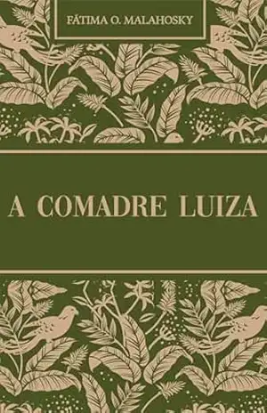 A Comadre Luiza: A Comadre Luiza - Maria de Fatima Oliveira Malahosky A Comadre Luiza: A Comadre Luiza - Maria de Fatima Oliveira Malahosky