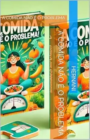 A COMIDA NÃO É O PROBLEMA: A COMIDA NÃO É O PROBLEMA – Hernani A COMIDA NÃO É O PROBLEMA: A COMIDA NÃO É O PROBLEMA – Hernani