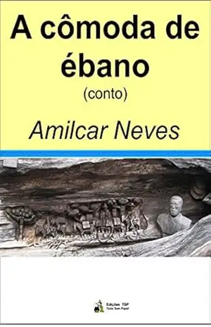 A cômoda de ébano – Amilcar Neves A cômoda de ébano – Amilcar Neves