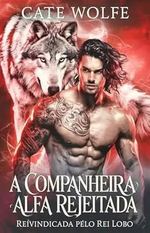 Capa do livro A companheira alfa rejeitada: reivindicada pelo Rei Lobo (Rejected Legacy) - Cate  Wolfe