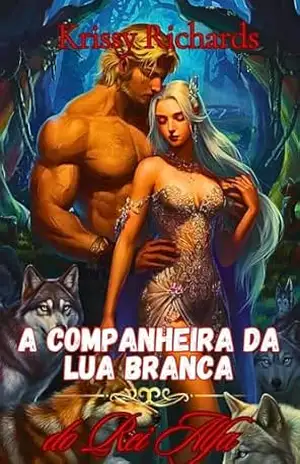 Capa do livro A Companheira da Lua Branca do Rei Alfa: Um Romance de Lobisomem - Krissy Richards