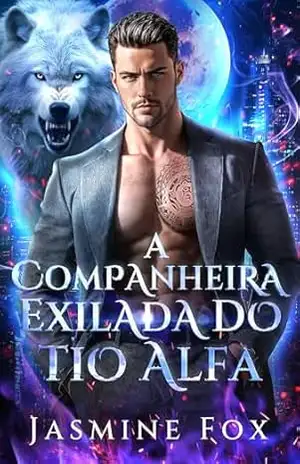 A Companheira Exilada do Tio Alfa: Um Romance Proibido Companheiros do Destino Companheira Rejeitada Política de Alcateia Lobisomem (Cruzar a linha Livro 2) – Jasmine  Fox
