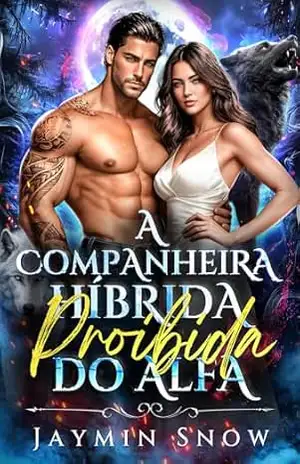 A Companheira Híbrida Proibida do Alfa: Uma Companheira Rejeitada , Proximidade Forçada , Romance entre Irmãos , Inimigos a Amantes Romance de Lobisomem … (Companheiros Lobo Escondidos Livro 1) – Jaymin  Snow