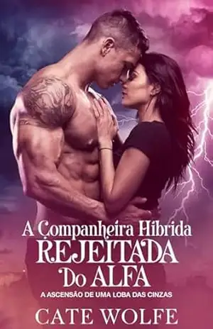 A Companheira Híbrida Rejeitada do Alfa: A Ascensão de uma Loba das Cinzas” (Rejected Legacy) – Cate  Wolfe