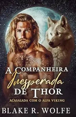Capa do livro A Companheira Inesperada de Thor: Romance Gay Viking Lobisomem Shifter (Acasalada com o Alfa Viking Livro 1) - Blake R. Wolfe