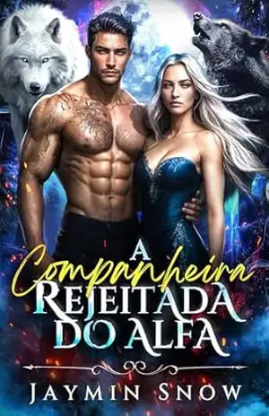 Capa do livro A Companheira Rejeitada do Alfa: Proximidade forçada, Amnésia, Alpha rastejante, segunda chance Romance de lobisomem (Companheiros Lobo Escondidos Livro 2) - Jaymin  Snow