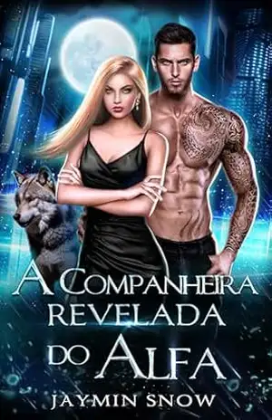 A companheira revelada do Alfa: Um romance secreto de shifters destinados e um bebê inesperado (A Série Rejeição Livro 3) – Jaymin  Snow