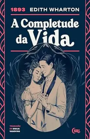Capa do livro A Completude da Vida (Sociedade das Relíquias Literárias Livro 41) - Edith Wharton