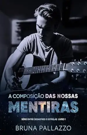 Capa do livro A Composição das Nossas Mentiras (Entre Desastres e Estrelas Livro 1) - Bruna  Pallazzo