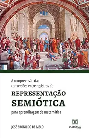 A compreensão das conversões entre registros de representação semiótica para aprendizagem de matemática – José Eronildo de Melo
