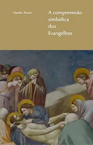 A compreensão simbólica dos Evangelhos – Claudio Patrini