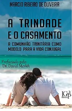 A comunhão trinitária como modelo para a vida conjugal – Marcio Ribeiro